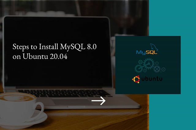 Steps to Install MySQL 8.0 on Ubuntu 20.04