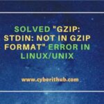 Solved “gzip: stdin: not in gzip format” error in linux/unix