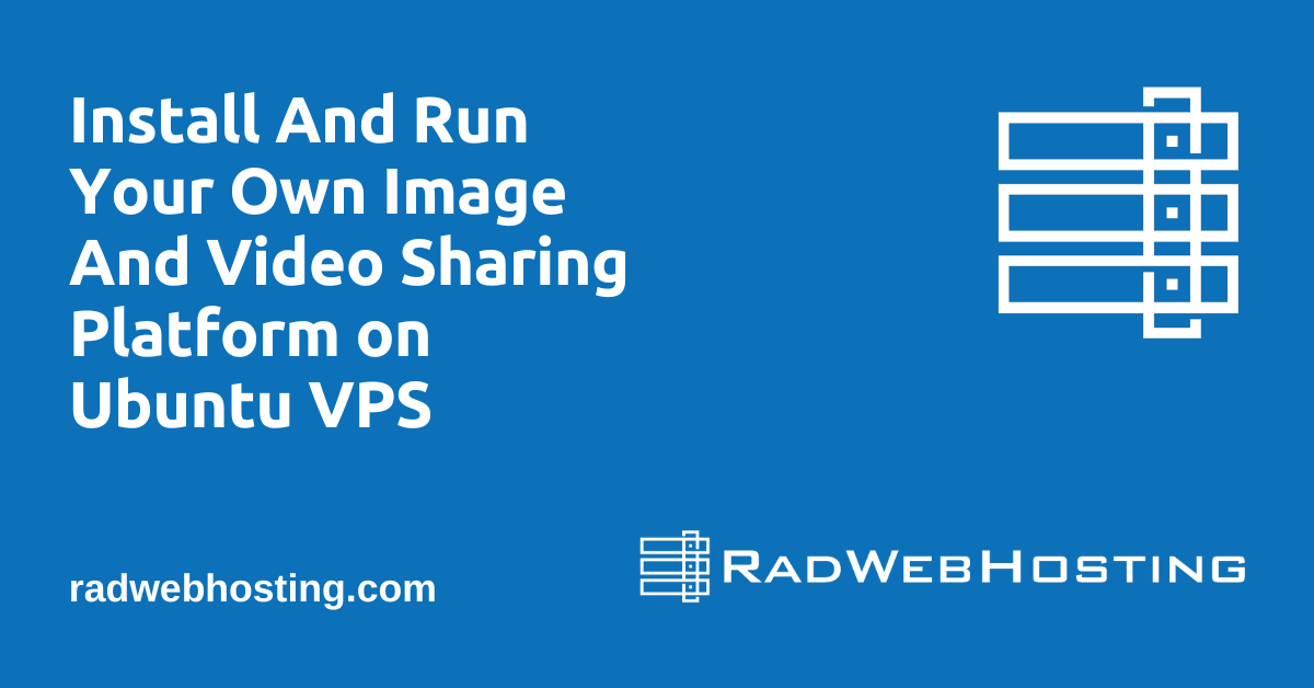 Install And Run Your Own Image And Video Sharing Platform On Ubuntu Vps Image 2 How to install and run your own image and video sharing platform on ubuntu vps