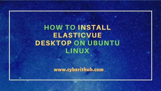 How To Install Elasticvue Desktop On Ubuntu Linux 1 How to install elasticvue desktop on ubuntu linux
